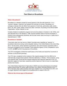 Fact Sheet on Brucellosis  What is Brucellosis? Brucellosis is a disease caused by several species of the Brucella bacterium. It is a ‘zoonotic’ disease, meaning it can spread from animals to humans. Brucellosis is a