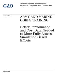 GAO[removed], ARMY AND MARINE CORPS TRAINING: Better Performance and Cost Data Needed to More Fully Assess Simulation-Based Efforts