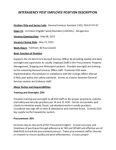 INTERAGENCY POST EMPLOYEE POSITION DESCRIPTION  Position Title and Series Code: General Services Assistant / 801, PSA-07-FP-07 Open To: US Citizen Eligible Family Members (USEFMs) – All agencies Vacancy Opening Date: M