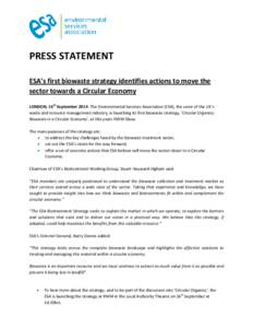 PRESS STATEMENT ESA’s first biowaste strategy identifies actions to move the sector towards a Circular Economy LONDON, 16th September 2014: The Environmental Services Association (ESA), the voice of the UK’s waste an