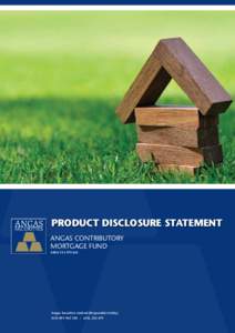 Product Disclosure Statement Angas Contributory Mortgage Fund ARSN[removed]Angas Securities Limited (Responsible Entity)