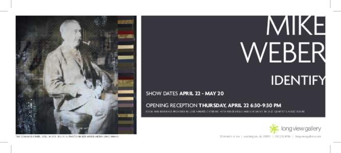 mike weber identify show dates april 22 - May 20 opening reception thursday, april 22 6:30-9:30 pm food and beverage provided by José Andrés Catering with Ridgewells and live music by jazz quartet Laissez Foure