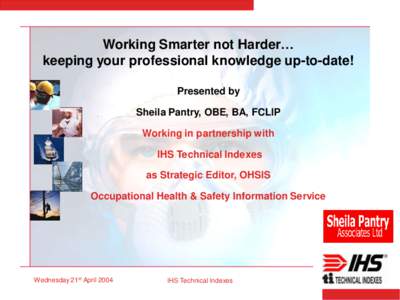 Working Smarter not Harder… keeping your professional knowledge up-to-date! Presented by Sheila Pantry, OBE, BA, FCLIP Working in partnership with