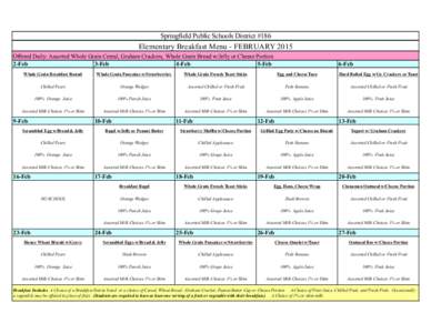 Springfield Public Schools District #186  Elementary Breakfast Menu - FEBRUARY 2015 Offered Daily: Assorted Whole Grain Cereal, Graham Crackers, Whole Grain Bread w/Jelly or Cheese Portion 2-Feb 3-Feb