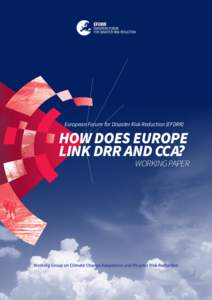 European Forum for Disaster Risk Reduction (EFDRR)  How does Europe link DRR and CCA?  Working Paper