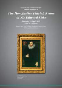 Selden Society Australian Chapter cordially invites you to The Hon Justice Patrick Keane on Sir Edward Coke Thursday 23 April 2015