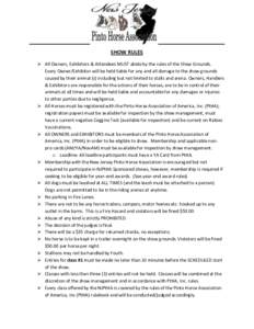 SHOW RULES  All Owners, Exhibitors & Attendees MUST abide by the rules of the Show Grounds. Every Owner/Exhibitor will be held liable for any and all damage to the show grounds caused by their animal (s) including but