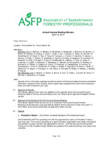 Annual General Meeting Minutes April 16, 2014 Time: 10:45 a.m. Location: Prince Albert Inn, Prince Albert, SK Attendees: Members (70): A. Atkinson, A. Balisky, M. Bendzsak, D. Braybrook, J. Bremner, M. Burtney, C.