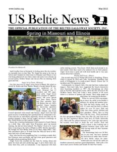 www.beltie.org  May 2012 US Beltie News THE OFFICIAL PUBLICATION OF THE BELTED GALLOWAY SOCIETY, I N C .