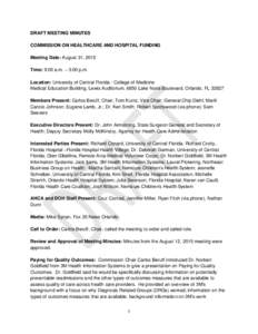 DRAFT MEETING MINUTES COMMISSION ON HEALTHCARE AND HOSPITAL FUNDING Meeting Date: August 31, 2015 Time: 9:00 a.m. – 3:00 p.m. Location: University of Central Florida - College of Medicine Medical Education Building, Le