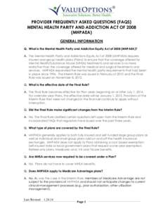 PROVIDER FREQUENTLY ASKED QUESTIONS (FAQS) MENTAL HEALTH PARITY AND ADDICTION ACT OF[removed]MHPAEA) GENERAL INFORMATION Q. What is the Mental Health Parity and Addiction Equity Act of[removed]MHPAEA)? A. The Mental Health P