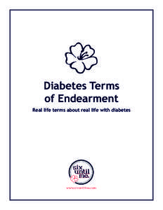 Diabetes Terms of Endearment Real life terms about real life with diabetes When you think “chronic disease,” you don’t exactly think slap-stick humor. More like ketone-stick horrors. There is nothing funny about 