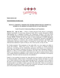 PRESS RELEASE FOR IMMEDIATE RELEASE: TILMAN J. FERTITTA TERMINATES TENDER OFFER FOR MCCORMICK & SCHMICK’S IN ORDER TO PARTICIPATE IN SALE PROCESS Looks Forward to Commencing Diligence and Negotiations