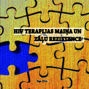 R ga 2014  «HIV terapijas mai a un z u rezistence» is izdevums ir HIV i-Base publik cijas «Changing treatment and drug resistance» tulkojums, kas ir adapt ts viet j s kopienas vajadz b m. Atsevi as izdevuma da as va