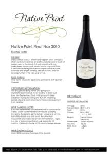 Native Point Pinot Noir 2010 TASTING NOTES THE WINE Deep crimson colour. A fresh and fragrant pinot with spicy cherry and plum aromas, en earthy underlay and a touch of cedary oak. In the mouth it is satin smooth with ri