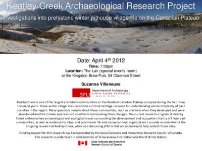 Keatley Creek Archaeological Research Project Investigations into prehistoric winter pithouse village life on the Canadian Plateau Date: April 4th 2012 Time: 7:00pm Location: The Lair (special events room)