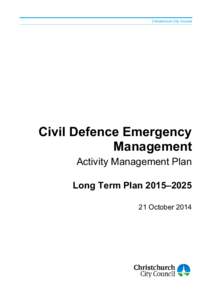 Christchurch City Council  Civil Defence Emergency Management Activity Management Plan Long Term Plan 2015–2025