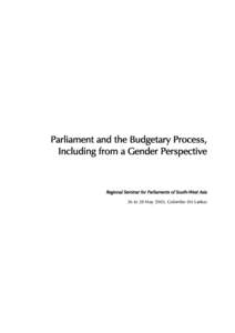 Parliament and the Budgetary Process, Including from a Gender Perspective Regional Seminar for Parliaments of South-West Asia 26 to 28 May 2003, Colombo (Sri Lanka)