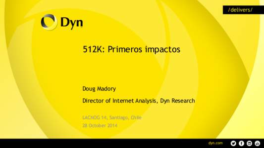 512K: Primeros impactos  Doug Madory Director of Internet Analysis, Dyn Research LACNOG 14, Santiago, Chile 28 October 2014