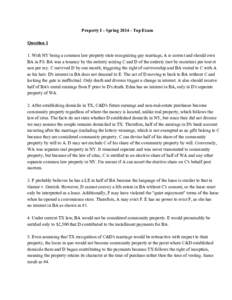 Property I ­ Spring 2014 ­ Top Exam    Question 1    1. With NY being a common law property state recognizing gay marriage, A is correct and should own  BA in FS. BA was a tenancy b