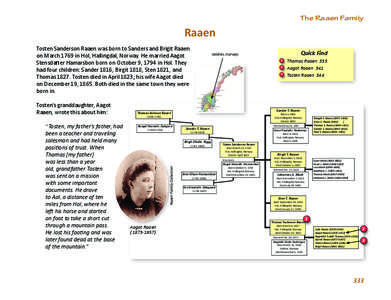 The Raaen Famiiy  Raaen Tosten Sanderson Raaen was born to Sanders and Brigit Raaen on March 1769 in Hol, Hallingdal, Norway. He married Aagot Stensdatter Hamarsbon born on October 9, 1794 in Hol. They