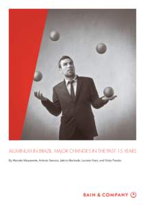 ALUMINUM IN BRAZIL: MAJOR CHANGES IN THE PAST 15 YEARS By Marcelo Massarente, Antonio Serrano, Leticia Machado, Luciana Hara, and Victor Frazão Marcelo Massarente is a partner, Antonio Serrano is a manager, Leticia Mac