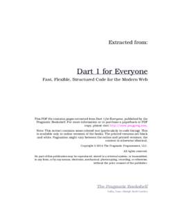 Extracted from:  Dart 1 for Everyone Fast, Flexible, Structured Code for the Modern Web  This PDF file contains pages extracted from Dart 1 for Everyone, published by the