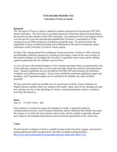 ETD 2010 BID PROSPECTUS University of Texas at Austin Rationale The University of Texas at Austin is pleased to submit a prospectus for hosting the ETD 2010 annual conference. The University is an ardent proponent of ele