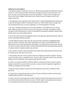 Additional Terms & Conditions: 1. The Baltimore Office of Promotion & The Arts, Inc. (BOPA) acting on behalf of the Baltimore Festival of the Arts, Inc. (BFAI) reserves the right to determine and assign the Vendors onsit