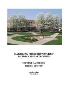 WARTBURG MUSIC DEPARTMENT BACHMAN FINE ARTS CENTER STUDENT HANDBOOK[removed]EDITION Wartburg College Waverly, Iowa