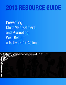 2013 RESOURCE GUIDE Preventing Child Maltreatment and Promoting Well-Being: A Network for Action
