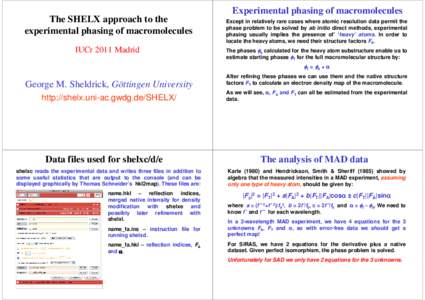 Experimental phasing of macromolecules The SHELX approach to the experimental phasing of macromolecules IUCr 2011 Madrid  Except in relatively rare cases where atomic resolution data permit the