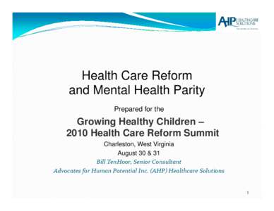 Health Care Reform and Mental Health Parity Prepared for the Growing Healthy Children – 2010 Health Care Reform Summit