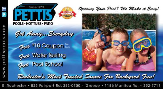 w w w. p e t t i s p o o l s . c o m  Since 1962 Opening Your Pool? We Make it Easy!