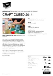 Media release Friday 9 May[removed]Craft Cubed and three new exhibitions  Craft Cubed 2014 TITLE Craft Cubed 2014: The Art of Handmade DATES