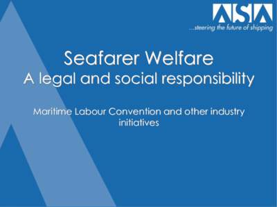 Seafarer Welfare  A legal and social responsibility Maritime Labour Convention and other industry initiatives