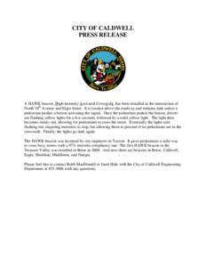 CITY OF CALDWELL PRESS RELEASE A HAWK beacon, High-intensity Activated Crosswalk, has been installed at the intersection of North 10th Avenue and Elgin Street. It is located above the roadway and remains dark unless a pe