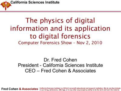 California Sciences Institute  The physics of digital information and its application to digital forensics Computer Forensics Show – Nov 2, 2010