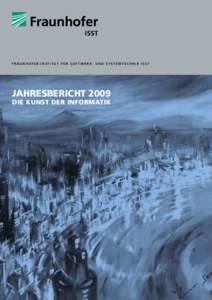 F r a u n h o f e r - I n s t i t u t f ü r S o f t w a r e - u n d S y s t e m t e c h n i k I SST  JAHRESBERICHT 2009 Die Kunst der Informatik