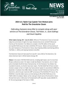 FOR IMMEDIATE RELEASE June 19, [removed]U.S. Ryder Cup Captain Tom Watson joins field for The Greenbrier Classic Defending champion Jonas Blixt to compete along with past