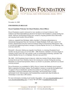 714 4th Avenue, Suite 302B, Fairbanks, Alaska[removed]November 16, 2009 FOR IMMEDIATE RELEASE Doyon Foundation Welcomes New Board Members, Elects Officers Doyon Foundation recently welcomed two new members to its board of