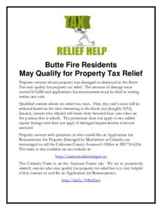 Butte Fire Residents May Qualify for Property Tax Relief Property owners whose property was damaged or destroyed in the Butte Fire may qualify for property tax relief. The amount of damage must exceed $10,000 and applica