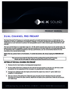 PRODUCT MANUAL  D U A L C H A N N E L PRO PRE A M P The Dual Channel Pro Preamp is an extremely powerful yet small dual-channel mixer in a belt clip box. It is designed for mixing a combination of transducers, pickups, o