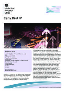 Early Bird IP  Project: Early Bird IP Lead institution: Sheffield Hallam University IPO award: £77,000 Project contact details: