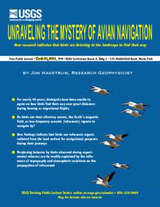 UNRAVELING THE MYSTERY OF AVIAN NAVIGATION New research indicates that birds are listening to the landscape to find their way Free Public Lecture • March 31, 2011, 7PM • USGS Conference Room A, Bldg 3 • 345 Middlef