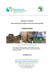 REPUBLIC OF UGANDA Kawempe Urban Poor Sanitation Improvement Project (KUPSIP) APPRAISAL REPORT  Latrines in Kawempe and UGAVAC emptying technology, August, 2012