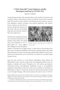 “A Wet, Nasty Job”: Army Engineers and the Nicaragua Canal Survey of 1929–1931 Michael J. Brodhead Among the great themes in the maritime history of the world, the fascination with creating a pathway connecting the