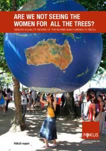 ARE WE NOT SEEING THE WOMEN FOR aLL THE TREES? GENDER EQUALITY REVIEW OF THE NORWEGIAN FUNDING TO REDD+  FOKUS-report