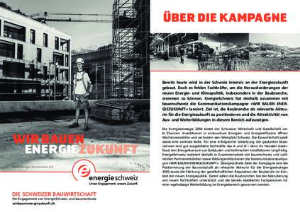 ÜBER DIE KAMPAGNE  Bereits heute wird in der Schweiz intensiv an der Energiezukunft gebaut. Doch es fehlen Fachkräfte, um die Herausforderungen der neuen Energie- und Klimapolitik, insbesondere in der Baubranche, stemm