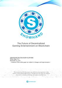 The Future of Decentralized Gaming Entertainment on Blockchain SHOWHAND BLOCKCHAIN PLATFORM White Paper V1.1 December 25, 2017
